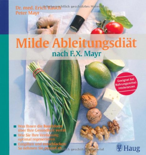 Milde Ableitungsdiät nach F.X.Mayr: Was Ihnen die Bauchform über Ihre Gesundheit verrät. Wie Sie Ihre Verdauung optimal regenerieren. Entgiften und entschlacken: So nehmen Sie gesund ab