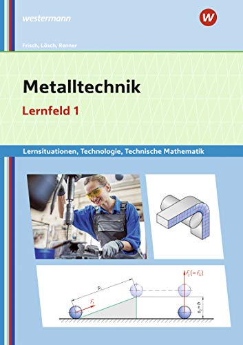 Metalltechnik, Industriemechanik, Zerspanungsmechanik / Metalltechnik Lernsituationen, Technologie, Technische Mathematik: Lernsituationen / Lernfeld ... Zerspanungsmechanik: Lernsituationen)