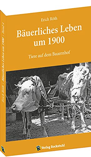 Tiere auf dem Bauernhof: Bäuerliches Leben um 1900 - Band 4 von 5 von Rockstuhl Verlag