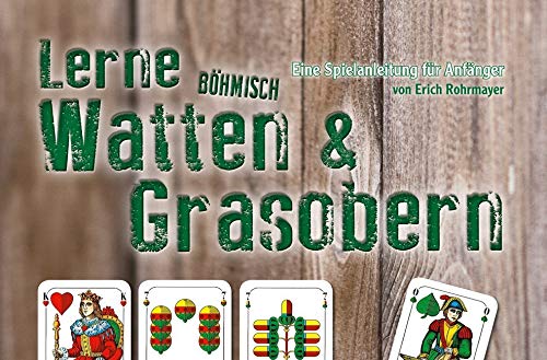 Lerne Böhmisch Watten & Grasobern: Eine Spielanleitung für Anfänger (Lerne Kartenspielen) Lerne Böhmisch Watten & Grasobern: Eine Spielanleitung für Anfänger (Lerne Kartenspielen)