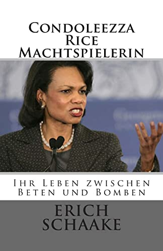 Condoleezza Rice Die Machtspielerin: Ihr Leben zwischen Beten und Bomben von CREATESPACE