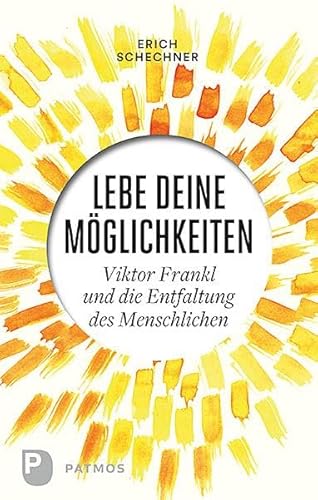 Lebe deine Möglichkeiten: Viktor Frankl und die Entfaltung des Menschlichen von Patmos-Verlag