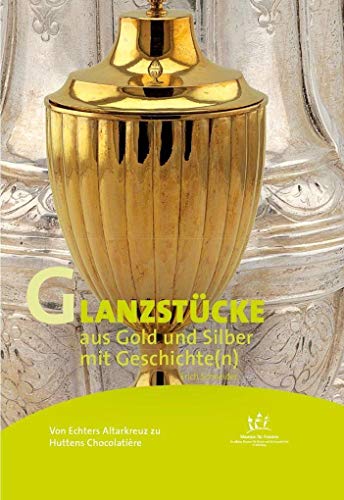 Von Echters Altarkreuz zu Huttens Chocolatière Glanzstücke aus Gold und Silber mit Geschichte(n) (Kunst mit Geschichte(n)) von Nnnerich-Asmus Verlag