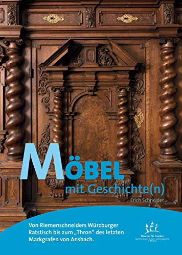 Von Riemenschneiders Ratstisch bis zum markgräflichen "Thron" von Ansbach: Möbel mit Geschichte(n) (Kunst mit Geschichte(n)): Von ... bis zum markgräflichen "Thron" von Ansbach