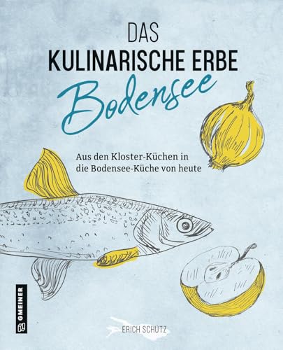 Das kulinarische Erbe des Bodensees (Kultur erleben im GMEINER-Verlag) von Gmeiner Verlag