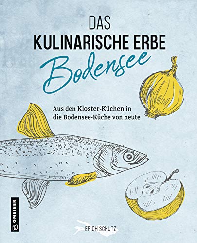 Das kulinarische Erbe des Bodensees (Kultur erleben im GMEINER-Verlag) von Gmeiner Verlag