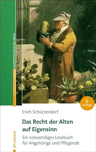 Das Recht der Alten auf Eigensinn: Ein notwendiges Lesebuch für Angehörige und Pflegende (Reinhardts Gerontologische Reihe) von Reinhardt Ernst