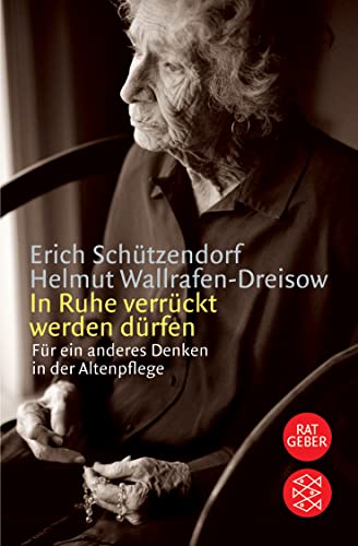 In Ruhe verrückt werden dürfen: Für ein anderes Denken in der Altenpflege