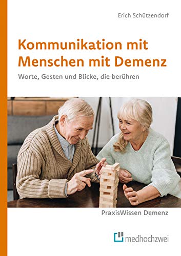 Kommunikation mit Menschen mit Demenz (PraxisWissen Demenz): Worte, Gesten und Blicke, die berühren von medhochzwei Verlag