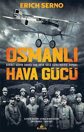 Osmanlı Hava Gücü: Birinci Dünya Savaşı'nda Hava Gücü Komutanı'nın Raporu von Kronik Kitap