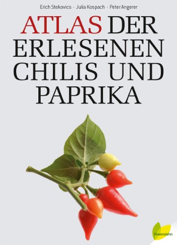 Atlas der erlesenen Chilis und Paprika von Edition Loewenzahn