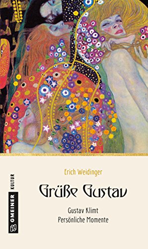 Grüße Gustav: Gustav Klimt - Persönliche Momente (Kultur erleben im GMEINER-Verlag)
