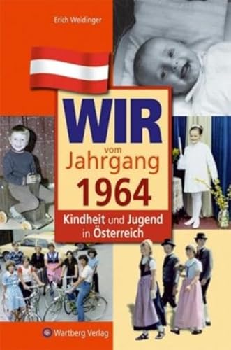 Wir vom Jahrgang 1964 - Kindheit und Jugend in Österreich: Geschenkbuch zum 60. Geburtstag - Jahrgangsbuch mit Geschichten, Fotos und Erinnerungen mitten aus dem Alltag (Jahrgangsbände Österreich)