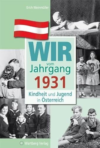 Wir vom Jahrgang 1931 - Kindheit und Jugend in Österreich: Geschenkbuch zum 94. Geburtstag - Jahrgangsbuch mit Geschichten, Fotos und Erinnerungen mitten aus dem Alltag (Jahrgangsbände Österreich) von Wartberg Verlag