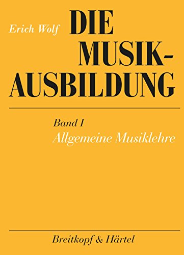 Die Musikausbildung, Bd.1, Allgemeine Musiklehre: Eine musikalische Grundausbildung für jeden Anfänger von Breitkopf & Härtel