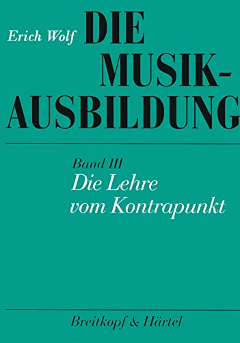 Die Musikausbildung, Bd.3, Die Lehre vom Kontrapunkt: Regeln, Übungen und Formeln im strengen Satz von Breitkopf & Hrtel