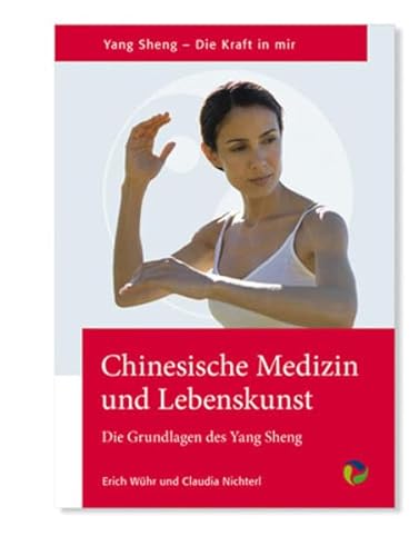 Chinesische Medizin und Lebenskunst: Die Grundlagen des Yang Sheng. Yang Sheng - Die Kraft in mir