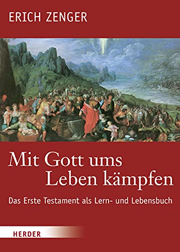 Mit Gott ums Leben kämpfen: Das Erste Testament als Lern- und Lebensbuch von Herder Verlag GmbH