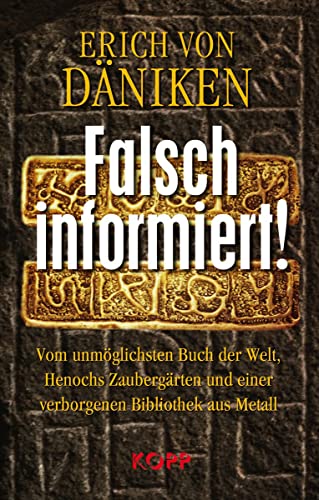 Falsch informiert!: Vom unmöglichsten Buch der Welt, Henochs Zaubergärten und einer verborgenen Bobliothek aus Metall Falsch informiert!: Vom unmöglichsten Buch der Welt, Henochs Zaubergärten und einer verborgenen Bobliothek aus Metall