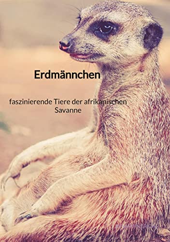 Erdmännchen - faszinierende Tiere der afrikanischen Savanne von Jaltas Books