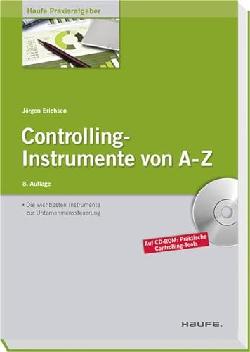 Controlling-Instrumente von A - Z: Die wichtigsten Werkzeuge zur Unternehmenssteuerung (Haufe Praxisratgeber)