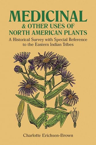 Medicinal and Other Uses of North American Plants: A Historical Survey With Special Reference to the Eastern Indian Tribes von Dover Publications