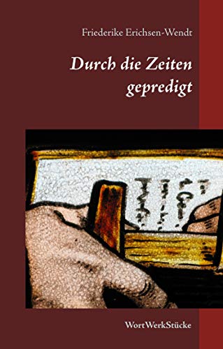Durch die Zeiten gepredigt: WortWerkStücke