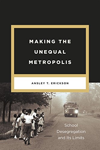 Making the Unequal Metropolis: School Desegregation and Its Limits (Historical Studies of Urban America) von University of Chicago Press