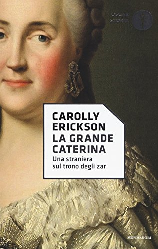 La grande Caterina. Una straniera sul trono degli zar (Oscar storia, Band 115) von Mondadori