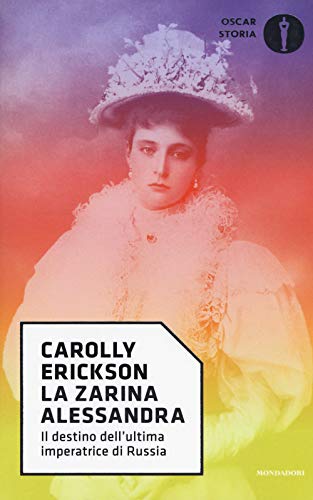 La zarina Alessandra. Il destino dell'ultima imperatrice di Russia (Oscar storia, Band 58) von Mondadori