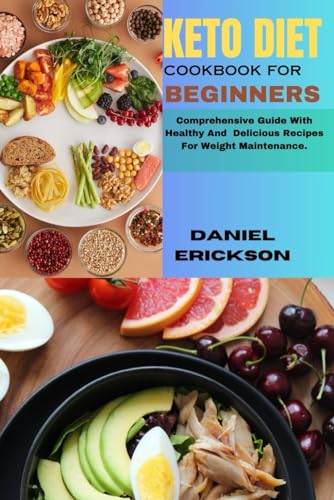 KETO DIET COOKBOOK FOR BEGINNERS: Comprehensive Guide With Healthy And Delicious Recipes For Weight Maintenance. von Independently published