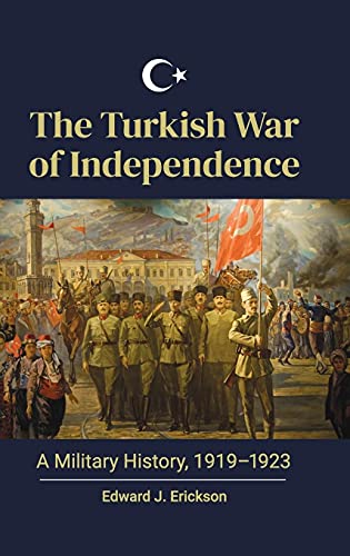 The Turkish War of Independence: A Military History, 1919–1923