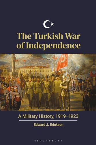 Turkish War of Independence, The: A Military History, 1919–1923 von Bloomsbury Academic