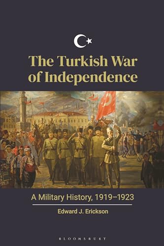 Turkish War of Independence, The: A Military History, 1919–1923