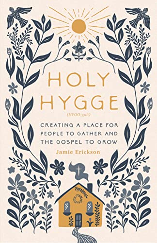 Holy Hygge: Creating a Place for People to Gather and the Gospel to Grow von Moody Publishers