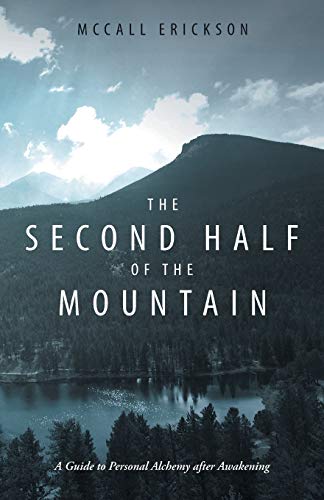 The Second Half of the Mountain: A Guide to Personal Alchemy after Awakening