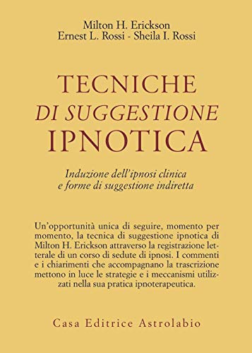 Tecniche di suggestione ipnotica. Induzione dell'ipnosi clinica e forme di suggestione indiretta (Psiche e coscienza)