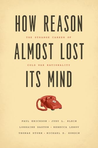 How Reason Almost Lost Its Mind: The Strange Career of Cold War Rationality (Emersion: Emergent Village resources for communities of faith) von University of Chicago Press