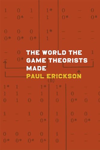 The World the Game Theorists Made von University of Chicago Press