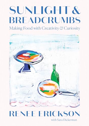 Sunlight & Breadcrumbs: Making Food With Creativity & Curiosity von Abrams