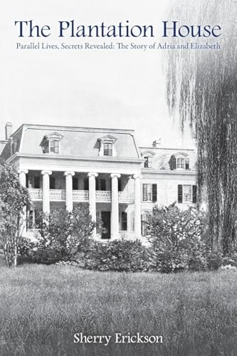 The Plantation House: Parallel Lives, Secrets Revealed: The Story of Adria and Elizabeth von Bright Communications LLC