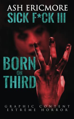 Born on Third: Extreme Horror (Sick F*ck, Band 3)