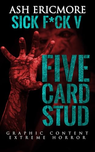 Five Card Stud: Extreme Horror (Sick F*ck, Band 5) von Independently published