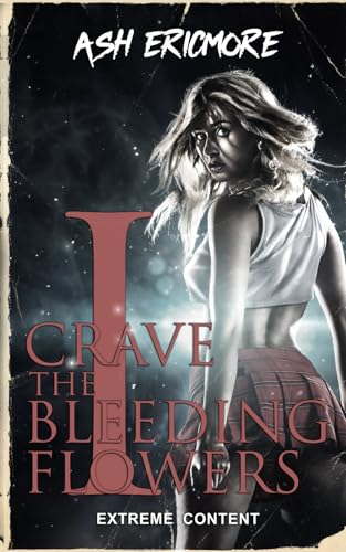I Crave the Bleeding Flowers von Independently published