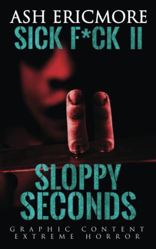 Sloppy Seconds: Extreme Horror (Sick F*ck, Band 2)