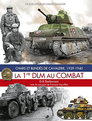 La 1RE DLM AU COMBAT: Chars et blindés de cavalerie, 1939-1940 von Histoire et Collections