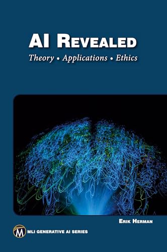 AI Revealed: Theory, Applications and Ethics von Mercury Learning and Information