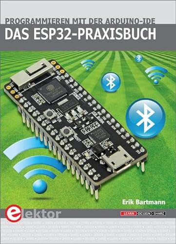 Das ESP32-Praxisbuch: Programmieren mit der Arduino-IDE von Elektor Verlag