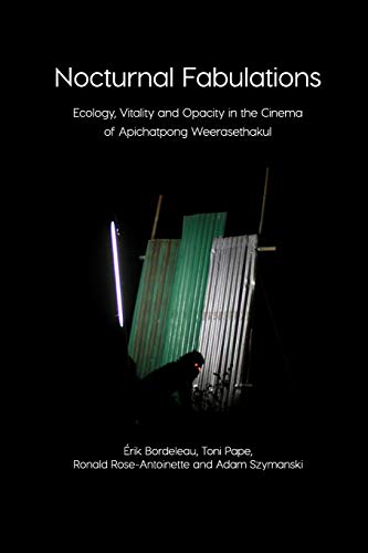 Nocturnal Fabulations: Ecology, Vitality and Opacity in the Cinema of Apichatpong Weerasethakul (Immediations) von Open Humanities Press
