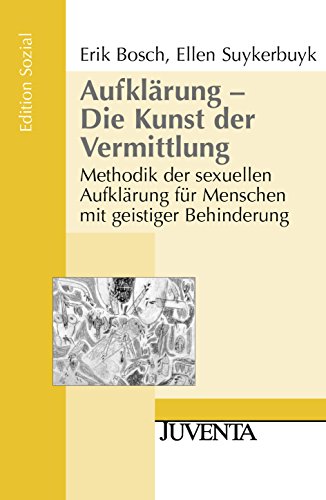 Aufklärung - Die Kunst der Vermittlung: Methodik der sexuellen Aufklärung für Menschen mit geistiger Behinderung (Edition Sozial)